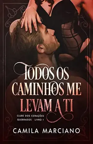Todos os Caminhos me Levam a ti: Clube dos Corações Partidos - Camila Marciano