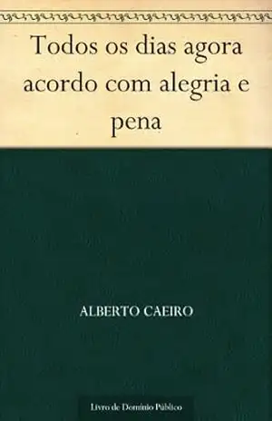 Todos os dias agora acordo com alegria e pena – Alberto Caeiro