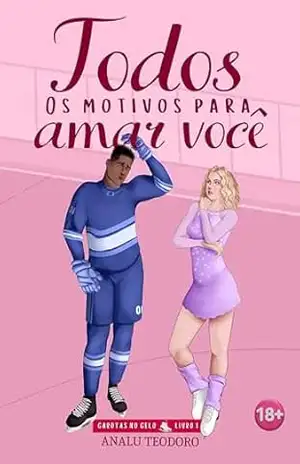 Todos os motivos para amar você (Garotas no gelo Livro 1) – Analu Teodoro