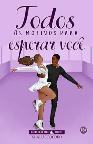 Todos os motivos para esperar você (Garotas no gelo Livro 3) – Analu Teodoro