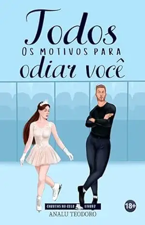 Todos os motivos para odiar você (Garotas no gelo Livro 2) – Analu Teodoro