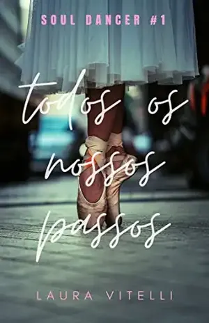 Todos Os Nossos Passos – Trilogia Soul Dancer #1 – Laura Vitelli
