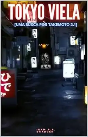 TOKYO VIELA: [Uma Busca Por Takemoto 3.1] (ORIENTAL/PUNK Livro 1) – Iram F. R. “Bradock”