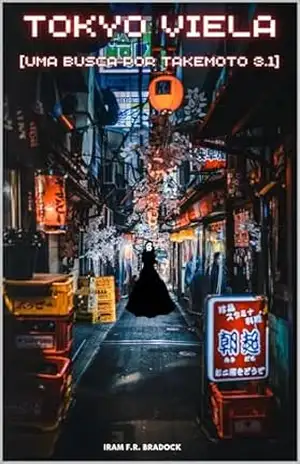TOKYO VIELA: [Uma Busca Por Takemoto 3.1] (ORIENTAL/PUNK Livro 2) – Iram  F. R. “Bradock”