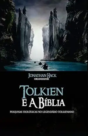 Tolkien e a Bíblia: Pesquisas teológicas no legendário tolkieniano – Jonathan Luís  Hack