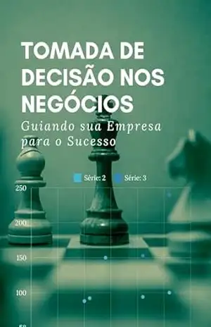 Tomada de Decisão nos Negócios: Guiando sua Empresa para o Sucesso – RSPF Livros