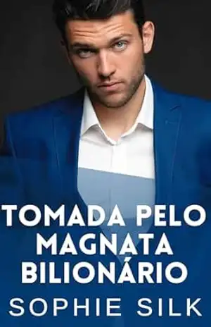 Tomada Pelo Magnata Bilionário: Um romance picante com um bilionário (Bilionários amam mulheres com curvas Livro 5) – Sophie Silk