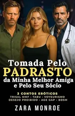 Tomada pelo Padrasto da Minha Melhor Amiga e pelo Seu Sócio: 3 Contos Eróticos – Trisal MMF • Tabu • Voyeurismo • Desejo Proibido • Age Gap • BDSM – Zara Monroe