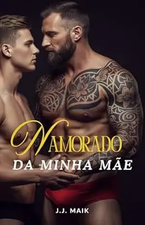 TOMADO E DOMINADO PELO NAMORADO DA MINHA MÃE (Série Tomado e Dominado – Hot Gay – Conto erótico gay) – J.J Maik