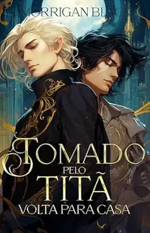 Tomado pelo Titã: Volta para Casa: Um Romance MM com Mpreg – Morrigan Black