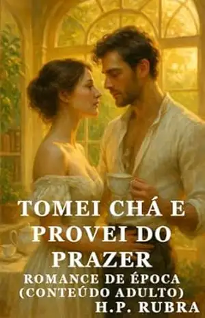 Tomei Chá e Provei Do Prazer: Prazer Sussurrado No Mármore (H. P. Rubra) - H. P. Rubra