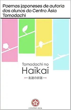Tomodachi no Haikai – Poemas japoneses de autoria dos alunos do Centro Ásia Tomodachi