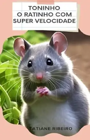 Toninho O ratinho com super velocidade (Aprendendo com os amigos) – Tatiane Ribeiro