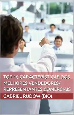 Top 10 Características dos melhores vendedores e representantes comerciais – Gabriel  Rudow (Bio)