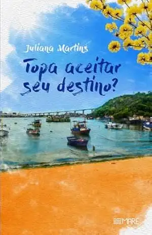 Topa aceitar seu destino? - Juliana  Martins