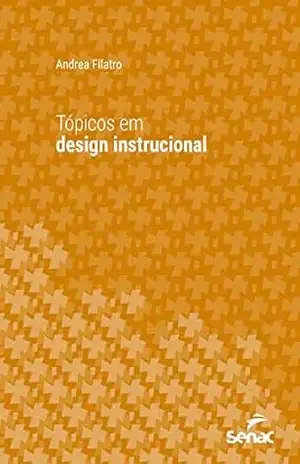 Tópicos em design instrucional (Série Universitária) – Andrea Filatro