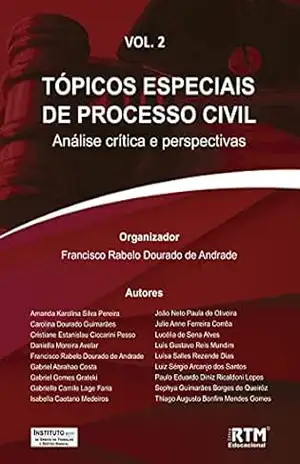 TÓPICOS ESPECIAIS DE PROCESSO CIVIL:: Análise crítica e perspectivas – Francisco  Rabelo Dourado de Andrade