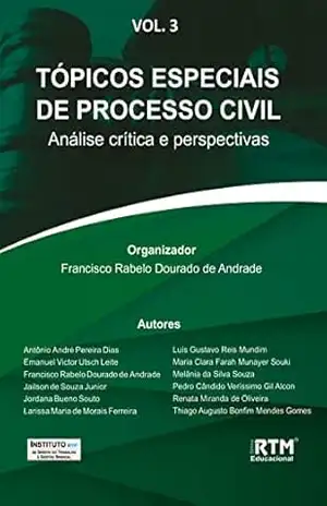 TÓPICOS ESPECIAIS DE PROCESSO CIVIL:: Análise crítica e perspectivas – Francisco Rabelo  Dourado de Andrade