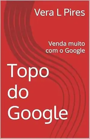 Topo do Google: Venda muito com o Google - Vera L Pires