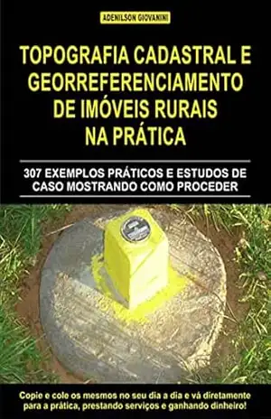 Topografia Cadastral E Georreferenciamento De Imóveis Rurais Na Prática – Adenilson Giovanini