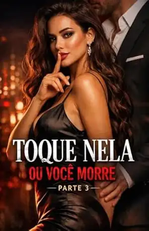Toque Nela ou Você Morre – Parte 3: Um romance sombrio de poder, obsessão e perigo (Toque nela e vc Morre) – Maicon da silva