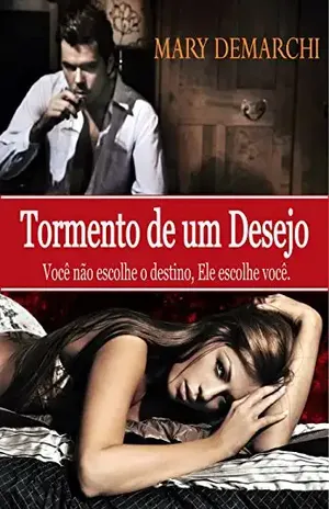 Tormento de um desejo: Você não escolhe o destino, ele escolhe você. - Mary Demarchi