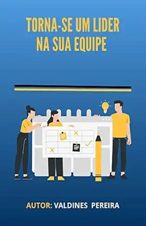 Torna–se um lider na sua equipe – Valdines  pereira
