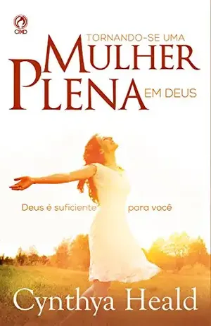 Tornando se uma Mulher plena em Deus: Deus é Suficiente para Você – Cynthia Heald