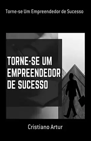 Torne–se Um Empreendedor De Sucesso - Cristiano Artur