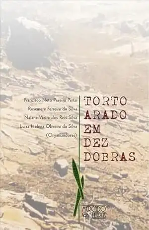 Torto Arado em Dez Dobras – Francisco  Neto Pereira Pinto
