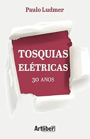 Tosquias Elétricas: 30 Anos – Paulo Ludmer