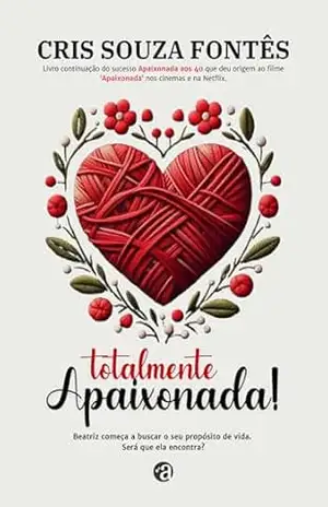 Totalmente Apaixonada: cont. Apaixonada aos 40 – Cris Souza Fontês