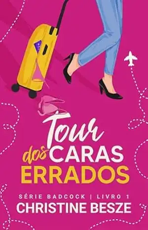 TOUR DOS CARAS ERRADOS (SÉRIE BADCOCK Livro 1) – CHRISTINE BESZE
