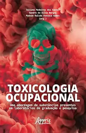 Toxicologia Ocupacional: Uma Abordagem de Substâncias Presentes em Laboratórios de Graduação e Pesquisa – Juliane Medeiros dos Santos