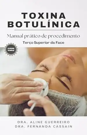 Toxina Botulínica (Botox): Manual prático de aplicação em terço superior da face - Aline Guerreiro