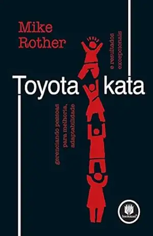 Toyota Kata: Gerenciando Pessoas para Melhoria, Adaptabilidade e Resultados Excepcionais - Mike Rother