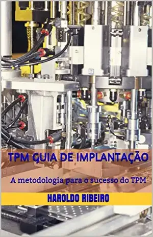 TPM Guia de implantação: A metodologia para o sucesso do TPM (TPM Colletion Livro 1) - Haroldo Ribeiro