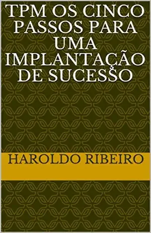 TPM Os cinco passos para uma implantação de sucesso – Haroldo Ribeiro