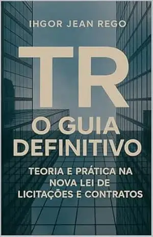 TR – O Guia Definitivo: Teoria e Prática na Nova Lei de Licitações e Contratos - Ihgor Jean Rego