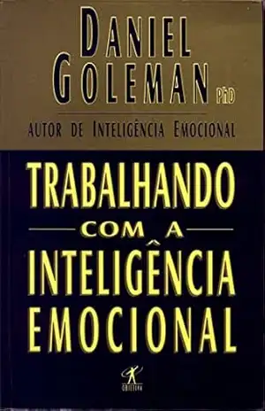 Trabalhando com a inteligência emocional – Daniel Goleman