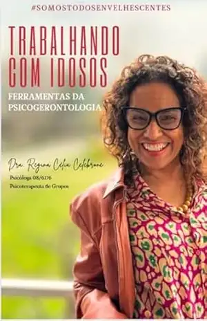 Trabalhando com Idosos - Regina Célia Celebrone