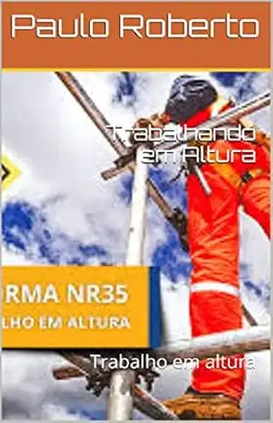 Trabalhando em Altura: Trabalho em altura – Paulo Roberto