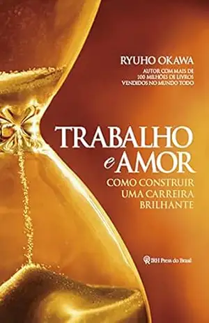 Trabalho e Amor: Como construir uma carreira brilhante – Ryuho Okawa