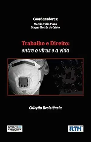 Trabalho e Direito: entre o vírus e a vida - Márcio Túlio  Viana