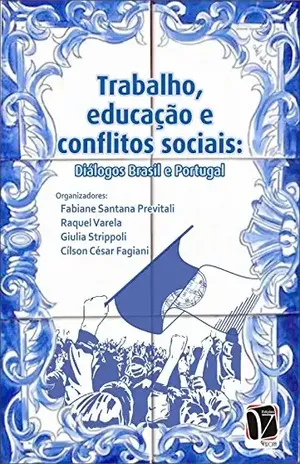 Trabalho, educação e conflitos sociais: Diálogos Brasil e Portugal – Fabiane Santana Previtali