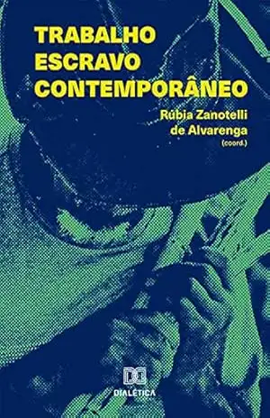 Trabalho escravo contemporâneo - Rúbia Zanotelli de Alvarenga