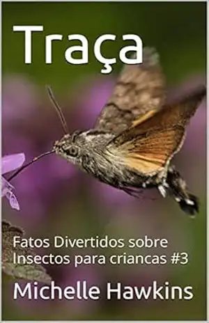 Traça: Fatos Divertidos sobre Insectos para criancas #3 (Fatos Divertidos sobre Insectos para Crianças) – Michelle Hawkins