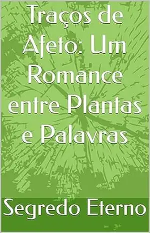 Traços de Afeto: Um Romance entre Plantas e Palavras – Segredo  Eterno