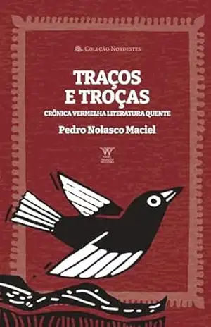 Traços e Troças ; Crônica vermelha, leitura quente (Coleção Nordestes) – Pedro Nolasco Maciel