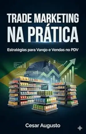 Trade Marketing 2.0 no Brasil: Uma fundamental ferramenta de marketing e suas aplicações em casos Brasileiros – cesar augusto